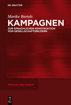 Bartels, Marike. Kampagnen - Zur sprachlichen Konstruktion von Gesellschaftsbildern. De Gruyter, 2015.