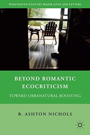 Nichols, Ashton / Nichols. Beyond Romantic Ecocriticism - Toward Urbanatural Roosting. Springer Nature B.V., 2011.