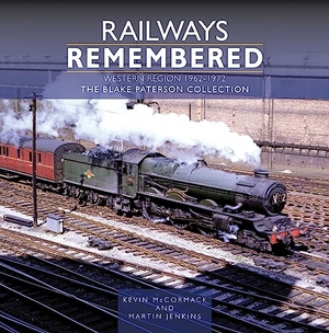 Mccormack, Kevin / Martin Jenkins. Railways Remembered: The Western Region 1962-1972 - The Blake Paterson Collection. Crecy Publishing, 2024.