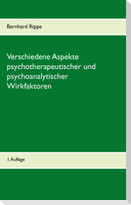 Verschiedene Aspekte psychotherapeutischer und psychoanalytischer Wirkfaktoren