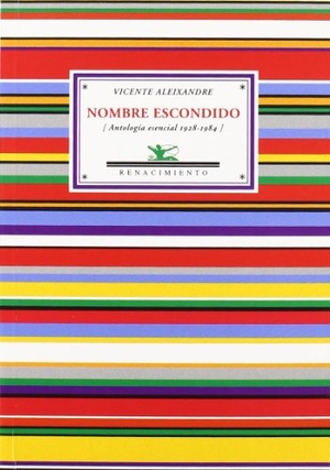 Aleixandre, Vicente / Alejandro Duque Amusco. Nombre escondido : antología esencial 1928-1984. Editorial Renacimiento, 2009.