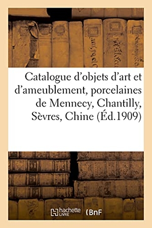 Mannheim, Mm.. Catalogue d'objets d'art et d'ameublement, porcelaines de Mennecy, Chantilly, Sèvres, Chine - faïences, objets de vitrine, orfèvrerie, pendules, meubles. Hachette Livre, 2021.