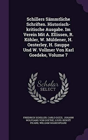 Schiller, Friedrich / Carlo Gozzi. Schillers Sämmtliche Schriften. Historisch-kritische Ausgabe. Im Verein Mit A. Ellissen, R. Köhler, W. Müldener, H. Oesterley, H. Sauppe Und W. Vollme. Touchladybirdlucky Studios, 2015.