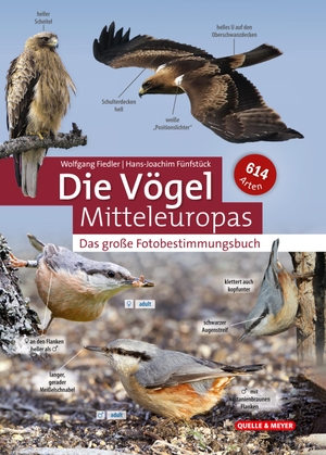 Wolfgang Fiedler / Hans-Joachim Fünfstück. Die Vögel Mitteleuropas nach Fotos bestimmen - Merkmale – Verbreitung – Stimmen. Quelle & Meyer, 2019.