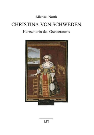 North, Michael. Christina von Schweden - Herrscherin des Ostseeraums. Lit Verlag, 2025.