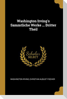 Washington Irving's Sammtliche Werke ... Dritter Theil