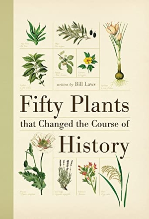 Laws, Bill. Fifty Plants That Changed the Course of History. Firefly Books, 2015.