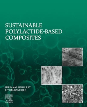 Ray, Suprakas Sinha / Ritima Banerjee. Sustainable Polylactide-Based Composites. Elsevier Inc, 2023.