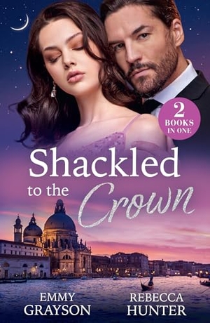 Grayson, Emmy / Rebecca Hunter. SHACKLED TO CROWN PB - Princess, Pregnant, Mine (Forbidden Bosses) / Wed to the Wrong Prince (Rival Royals). HarperCollins Publishers, 2026.