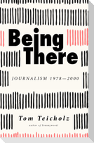 Being There: Journalism 1978-2000