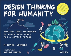 Lewrick, Michael. Design Thinking for Humanity: Practical Tools and Methods to Build Resilience for a Better Future - Practical Tools and Methods to Build Resilience for a Better Future. Wiley John + Sons, 2026.