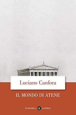 Canfora, Luciano. Il mondo di Atene. Laterza, 2013.
