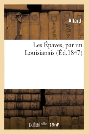 Allard. Les Épaves, par un Louisianais. Hachette Livre, 2018.
