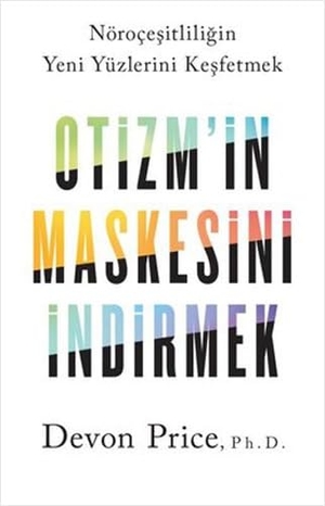 Price, Devon. Otizmin Maskesini Indirmek - Nörocesitliligin Yeni Yüzlerini Kesfetmek. Butik Yayincilik, 2024.