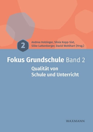 Holzinger, Andrea / Silvia Kopp-Sixt et al (Hrsg.). Fokus Grundschule Band 2 - Qualitat von Schule und Unterricht. Waxmann Verlag, 2021.