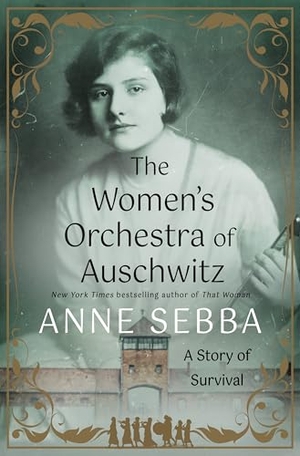 Sebba, Anne. Women's Orchestra of Auschwitz - A Story of Survival. St. Martin's Publishing Group, 2025.