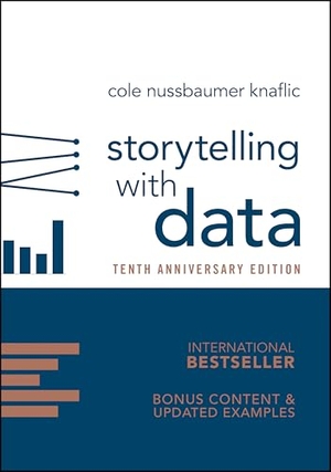 Nussbaumer Knaflic, Cole. Storytelling with Data - A Data Visualization Guide for Business Professionals, 10th Anniversary Edition. John Wiley & Sons Inc, 2026.