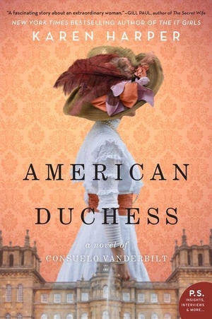 Harper, Karen. American Duchess - A Novel of Consuelo Vanderbilt. HarperCollins, 2019.