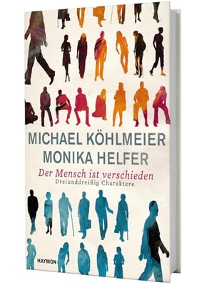 Michael Köhlmeier / Monika Helfer. Der Mensch ist verschieden - Dreiunddreißig Charaktere. Haymon Verlag, 2017.