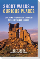Short Walks to Curious Places