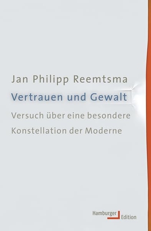 Reemtsma, Jan Philipp. Vertrauen und Gewalt - Versuch über eine besondere Konstellation der Moderne. Hamburger Edition, 2013.