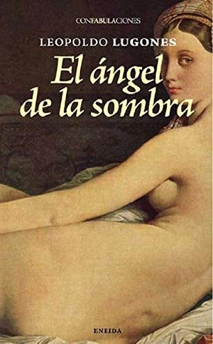 Lugones, Leopoldo. El ángel de la sombra. Eneida Editorial S.L., 2009.