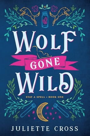 Cross, Juliette. Wolf Gone Wild - Stay a Spell Book 1. Union Square & Co., 2023.