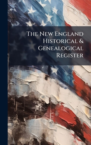 Anonymous. The New England Historical & Genealogical Register. Tradd Street Press, 2025.