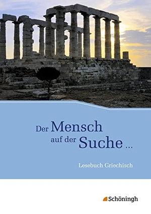 Berchtold, Volker / Körber, Michael et al. Der Mensch auf der Suche ... - Lesebuch Griechisch - Lesebuch Griechisch. Schoeningh Verlag, 2014.