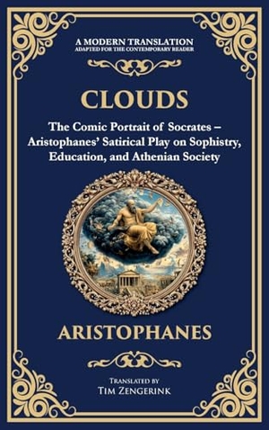 Aristophanes. Clouds - The Comic Portrait of Socrates - Aristophanes' Satirical Play on Sophistry, Education, and Athenian Society (Deluxe Hardbound Edition). Muze Publishing, 2025.