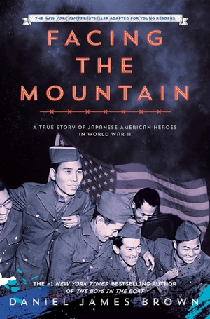 Brown, Daniel James. Facing the Mountain (Adapted for Young Readers) - A True Story of Japanese American Heroes in World War II. Penguin Young Readers Group, 2023.