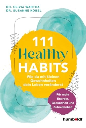 Wartha, Olivia / Susanne Kobel. 111 Healthy Habits - Wie du mit kleinen Gewohnheiten dein Leben veränderst. Für mehr Energie, Gesundheit und Zufriedenheit. Humboldt Verlag, 2024.