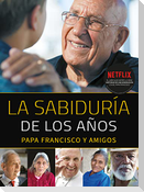 La sabiduría de los años : papa Francisco y amigos
