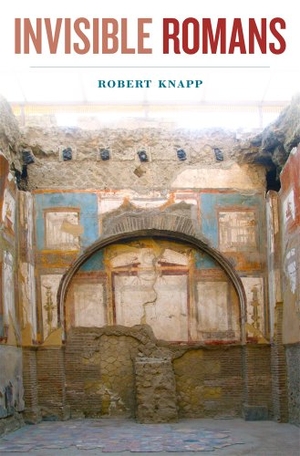 Knapp, Robert. Invisible Romans. Harvard University Press, 2014.