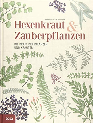 Weidner, Christopher A.. Hexenkraut & Zauberpflanzen - Die Kraft der Pflanzen und Kräuter. tosa GmbH, 2018.