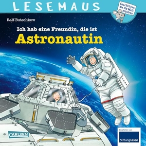 Butschkow, Ralf. LESEMAUS 162: Ich hab eine Freundin, die ist Astronautin - Alles über den spannenden Beruf | Bilderbuch für Kinder ab 3 Jahre. Carlsen Verlag GmbH, 2023.