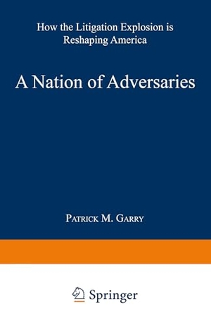 Garry, Patrick M.. A Nation of Adversaries - How the Litigation Explosion Is Reshaping America. Springer US, 1997.