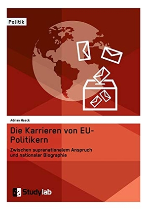 Haack, Adrian. Die Karrieren von EU-Politikern. Zwischen supranationalem Anspruch und nationaler Biographie. Studylab, 2016.