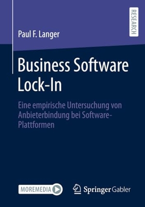 Langer, Paul F.. Business Software Lock-In - Eine empirische Untersuchung von Anbieterbindung bei Software-Plattformen. Springer Fachmedien Wiesbaden, 2023.