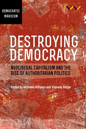 Duncan, Jane / Gordon, Linda et al. Destroying Democracy - Neoliberal Capitalism and the Rise of Authoritarian Politics. Wits University Press, 2021.