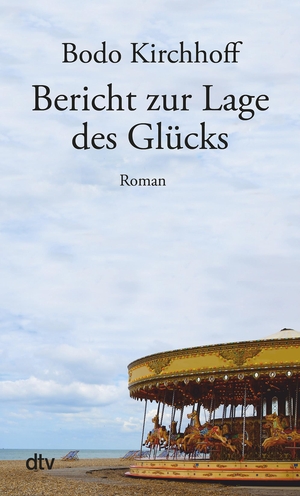 Kirchhoff, Bodo. Bericht zur Lage des Glücks - Roman. dtv Verlagsgesellschaft, 2024.
