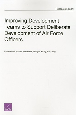 Hanser, Lawrence M / Lim, Nelson et al. Improving Development Teams to Support Deliberate Development of Air Force Officers. RAND Corporation, 2015.
