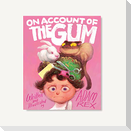 On Account of the Gum