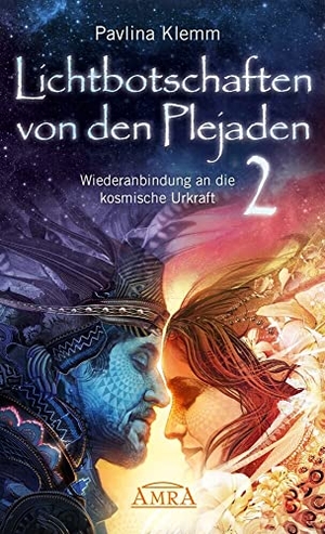 Klemm, Pavlina. Lichtbotschaften von den Plejaden 02 - Wiederanbindung an die kosmische Urkraft. AMRA Verlag, 2016.