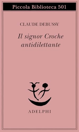 Debussy, Claude. Il signor Croche antidilettante. , 2003.