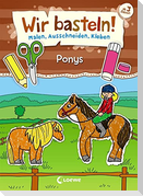 Wir basteln! - Malen, Ausschneiden, Kleben - Ponys