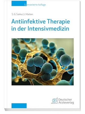 Sakka, Samir / Jens Matten. Antiinfektive Therapie in der Intensivmedizin - inkl. eBook inside. Deutscher Aerzte Verlag, 2024.