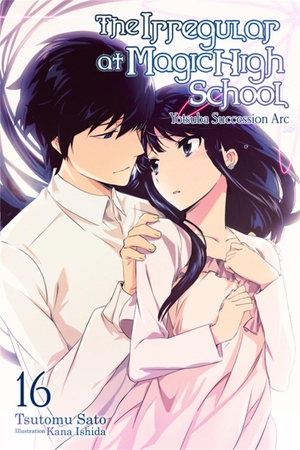 Sato, Tsutomu. The Irregular at Magic High School, Vol. 16 (Light Novel) - Yotsuba Succesion ARC Volume 16. Yen Press, 2021.