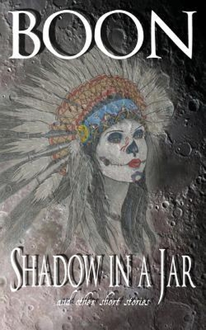 Boon. Shadow in a Jar: and other short stories. LIGHTNING SOURCE INC, 2018.