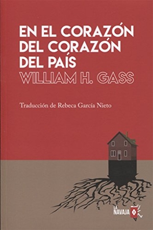 Gass, William H.. En el corazón del corazón del país. La Navaja Suiza Editores, 2016.